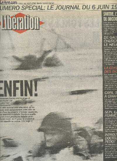 LIBERATION / SUPPLEMENT AU N4057 - NUMERO SPECIAL : LE JOURNAL DU 6 JUIN 1944 : SARTRE, L'ENFER DU DECOR - DE GAULLE, CHURCHILL, LE HEURT - LA GUERRE DES BILLETS - CAPA, SCOOP A OMAHA - SEIN, ILE DES FEMMES - INTRUOVABLE DOCTEUR PETIOT...