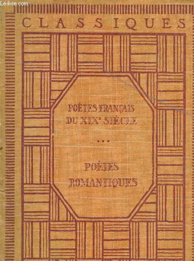 ANTHOLOGIE DES POETES DU XIX SIECLE / VOLUME III : POETES ROMANTIQUES - NOTICES ET ANNOTATIONS.
