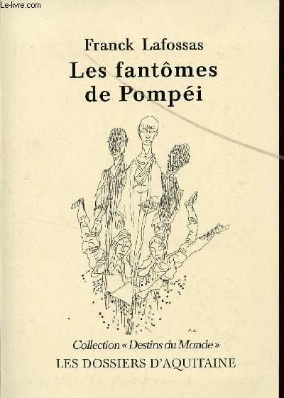 LES FANTOMES DE POMPEI - PIECE DE THEATRE (PROSE ET VERSIFICAZTIN REGULIERE ALTERNEES) / COLLECTION 