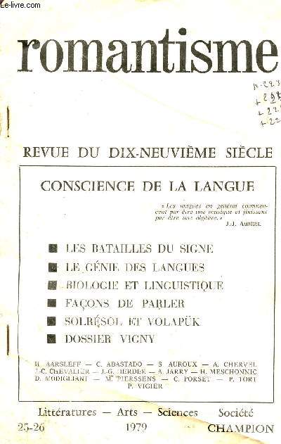 ROMANTISME/REVUE DU XIX SIECLE /CONSCIENCE DE LA LANGUE:BATAILLES DU SIGNE-LE GENIE DES LANGUES-BIOLOGIE ET LINGUISTIQUE - FACONS DE PARLER-SOLRESOL ET VOLAPK - DOSSIER VIGNY / COLLECTION LITTERATURES - ARTS-SCIENCES-HISTOIRE / N25-26 - ANNEE 1979.