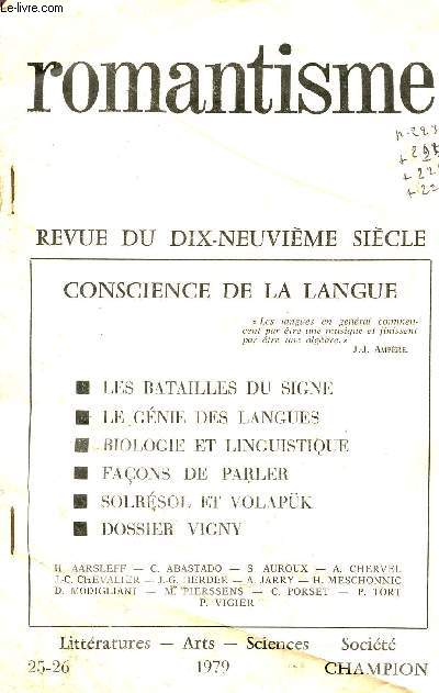 ROMANTISME/REVUE DU XIX SIECLE /CONSCIENCE DE LA LANGUE:BATAILLES DU SIGNE-LE GENIE DES LANGUES-BIOLOGIE ET LINGUISTIQUE - FACONS DE PARLER-SOLRESOL ET VOLAPK - DOSSIER VIGNY / COLLECTION LITTERATURES - ARTS-SCIENCES-HISTOIRE / N25-26 - ANNEE 1979.