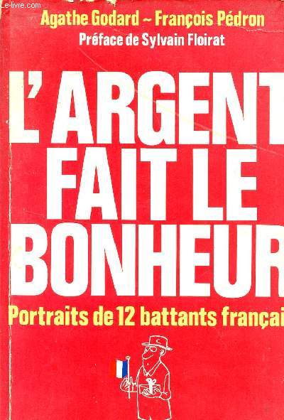 L'ARGENT FAIT LE BONHEUR - PORTRAITS DE 12 BATTANTS FRANCAIS / COLLECTION LE POIDS DES MOTS.
