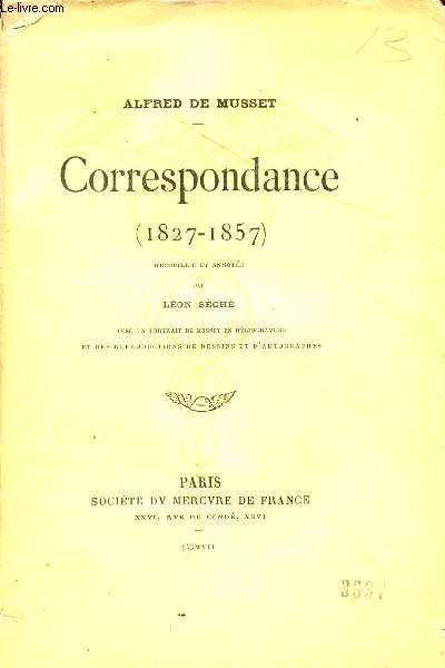 ALFRED DE MUSSET - CORRESPONDANCE - (1827-1857) / AVEC UN PORTRAIT DE MUSSET EN HELIOGRAVURE ET DES REPRODUCTIONS DE DESSINS ET D'AUTOGRAPHES.