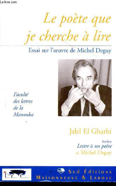 LE POETE QUE JE CHERCHE A LIRE - ESSA ISUR L'OEUVRE DE MICHEL DEGUY.