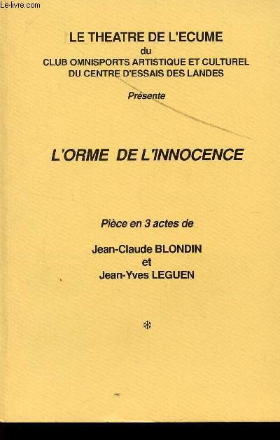 L-ORME DE L'INNOCENCE - PIECE EN TROIS ACTES / LE THEATRE DE L'ECUME.