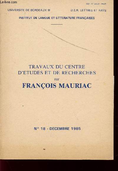 TRAVAUX DU CENTRE D'ETUDES ET DE RECHERCHES SUR FRANCOIS MAURIAC / N18 - DECEMBRE 1985 / ETUDES PAR VERONIQUE BARTOLI ET YOLANDE LEGRAND.