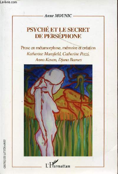 PSYCHE ET LE SECRET DE PERSEPHONE / PROSE EN METAMORPHOSE, MEMOIRE ET CREATION / COLLECTION 