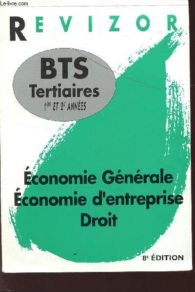 REVIZOR / BTS TERTIAIRES 1ere ET 2 ANNEES / ECONOMIE GENERALE - ECONOMIE D'ENTREPRISE - DROIT / 8 EDITION.