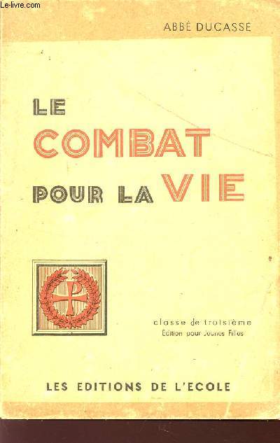 LE COMBAT POUR LA VIE / CLASSE DE TROISIEME / EDITION POUR JEUNES FILLES - ENSEIGNEMENT RELIGIEUX DU SECONDAIRE.