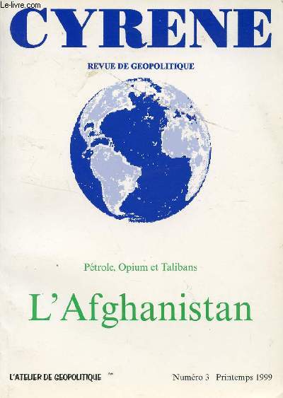 CYRENE - REVUE GEOPOLITIQUE - N°3 - PRINTEMPS 1999 / L'AFGHANISTAN - PETROLE, OPIUM ET TALIBANS.