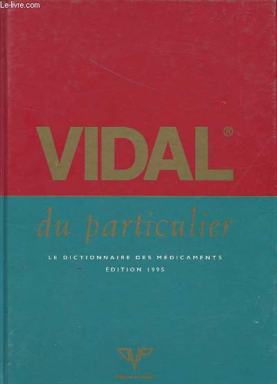 VIDAL DU PARTICULIER - LE DICTIONNAIRE DES MEDICAMENTS / EDITION 1995.
