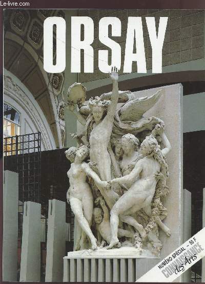 CONNAISSANCE DES ARTS - NUMERO SPECIAL / ORSAY / LA VISITE DES COLLECTRIONS PAR H. MERCILLON (SCULTURES) / PEINTURE : LES IMPRESSIONNISTES ... / HISTOIRE / PLAN DU MUSEE ETC...