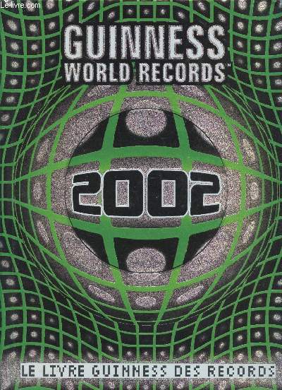 GUINNESS WORLD RECORDS / ANNEE 2002 / LE LIVRE GUINNESS DES RECORDS.