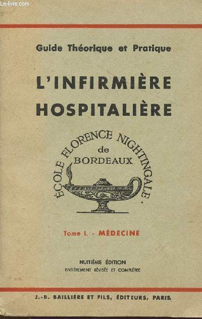 L'INFIRMIERE HOSPITALIERE - GUIDE THEORIQUE ET PRATIQUE DE L'ECOLE FLORENCE NIGHTINGALE DE BORDEAUX - TOME 1 : MEDICINE / HUITIEME EDITION.