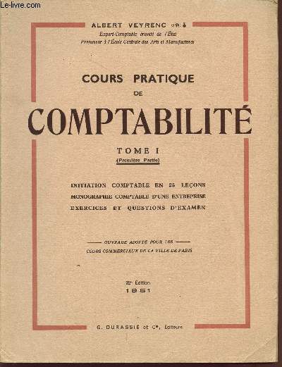 COURS PRATIQUE DE COMPTABILITE - TOME 1 (1ere PARTIE) / INITIATION COMPTABLE EN 25 LECONS - MONOGRAPHIE COMPTABLE D'UNE ENTREPRISE - EXERCICES ET QUESTIONS D'EXAMEN.