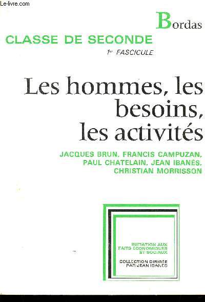 LES HOMMES, LES BESOINS, LES ACTIVITES / 1er FASCICULE : LES HOMMES / CLASSE DE SECONDE / INITIATION AUX FAITS ECONOMIQUES ET SOCIAUX.