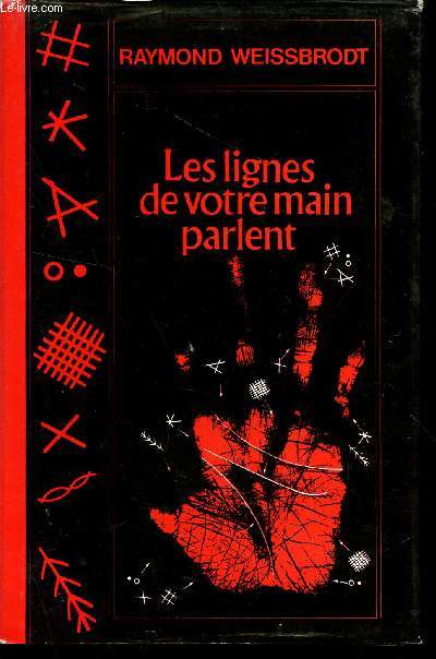 LES LIGNES DE VOTRE MAIN PARLENT / TOUT CE QUE LA MAIN PEUT VOUS APPRENDRE SUR VOUS MEME ET VOTRE DESTIN.