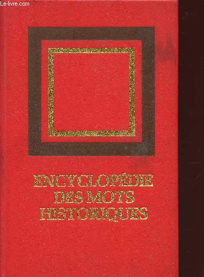 ENCYCLOPEDIE DES MOTS HISTORIQUES.
