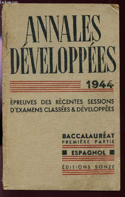 ANNALES DEVELOPPEES - 1944 / EPREUVES RECENTES - SESSIONS D'EXAMENS CLASSEES ET DEVELOPPES / BACCALAUREAT - PREMIERE PARTIE - ESPAGNOL.