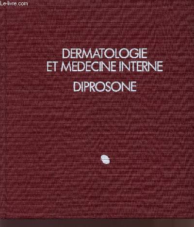 DERMATOLOGIE ET MEDECINE INTERNE - DIPROSONE / PREMIER TOME.