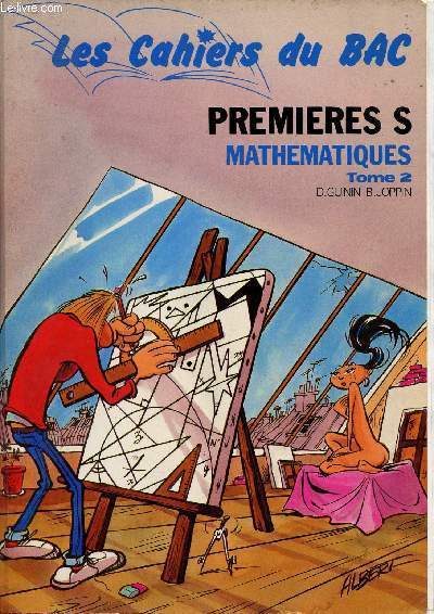 LES CAHIERS DU BAC - PREMIERES S - MATHEMATIQUES / TOME 2 : ALGEBRE - ANALYSE .