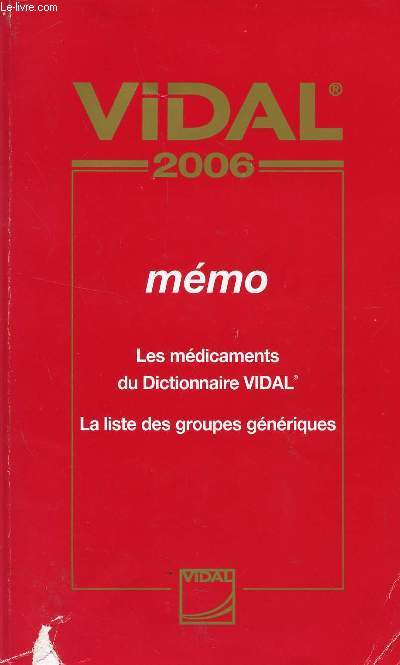 VIDAL 2006 / MEMO - LES MEDICAMENTS DU DICTIONNAIRE VIDAL - LA LISTE DES GROUPES GENERIQUES.