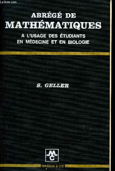 ABREGE DE MATHEMATIQUES - A L'USAGE DES ETUDIANTS EN MEDECINE ET EN BIOLOGIE / 2 TIRAGE.