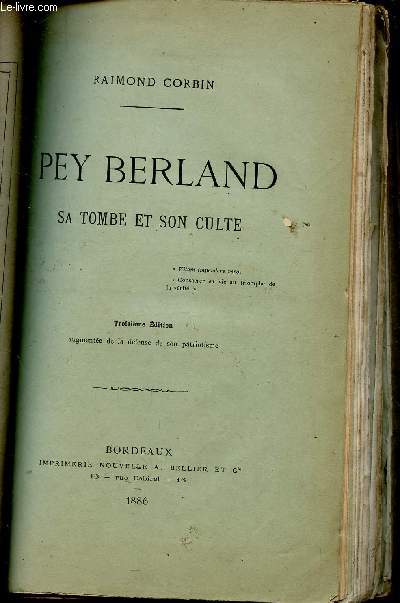 PEY BERLAND - SA TOMBE ET SON CULTE / TROISIEME EDITION AUGMENTEE DE LA DEFESNE DE SON PATRIOTISME.
