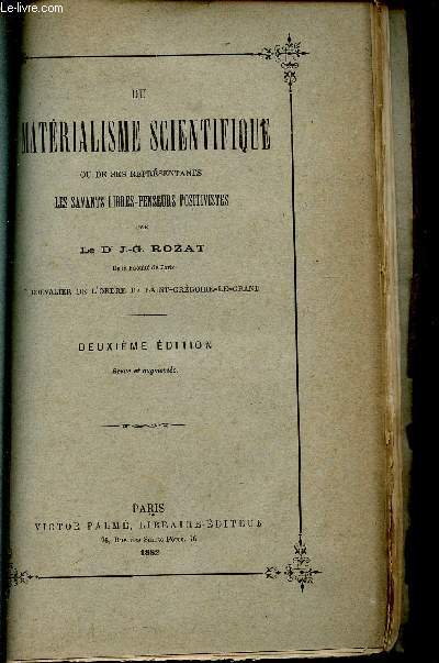 DU MATERIALISME SCIENTIFIQUE OU DE SES REPRESENTANTS - LES SAVANTS LIBRES-PENSEURS POSITIVISTES / DEUXIEME EDITION.