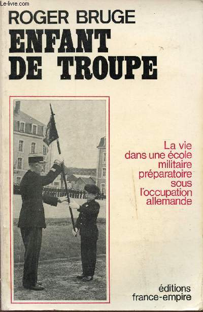 ENFANT DE TROUPE / LA VIE DANS UNE ECOLE MILITAIRE SOUS L'OCCUPATION ALLEMANDE.