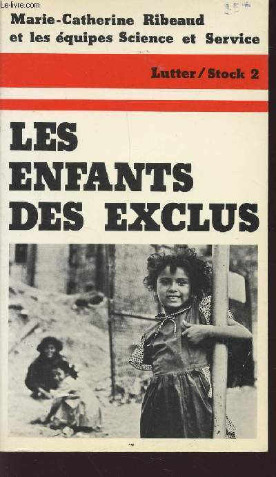 LES ENFANTS DES EXCLUS / L'AVENIR ENCHAINE DES ENFANTS DU SOUS-PROLETARIAT.