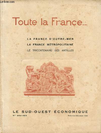 TOUTE LA FRANCE / LA FRANCE D'OUTRE MER - LA FRANCE METROPOLITAINE - LE TRICENTENAIRE DES ANTILLES / LE SUD OUEST ECONOMIQUE - N°264 ET 265 - NOVEMBRE-DECEMBRE1935.