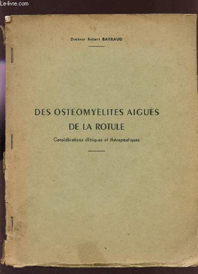 DES OSTEOMYELITES AIGUES DE LA ROTULE - CONSIDERATIONS CLINIQUES ET THERAPEUTIQUES / THESE.