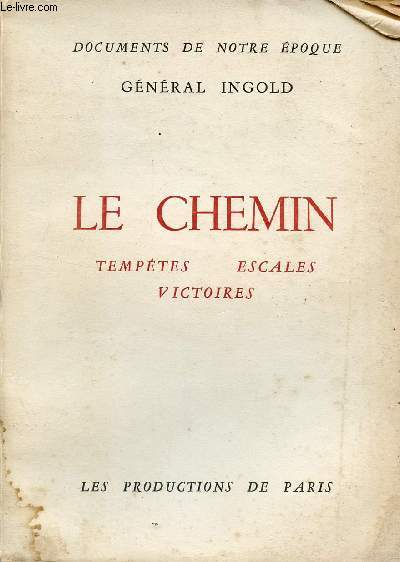 LE CHEMIN - TEMPETES, ESCALES, VICTOIRES / DOCUMENTS DE NOTRE EPOQUE.