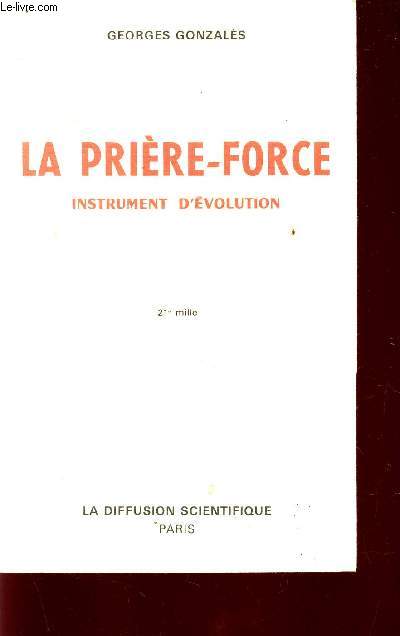 LA PRIERE FORCE - INSTRUMENT D'EVOLUTION - SA FORMULE MATHEMATIQUE / COMPLEMENTS D'ENSEIGNEMENT SPIRITUALISTE.