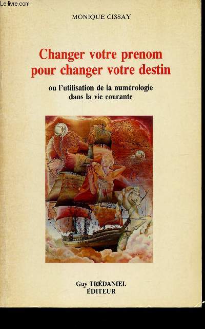 CHANGER VOTRE PRENOM POUR CHANGER VOTRE DESTIN - OU L'UTILISATION DE LA NUMEROLOGIE DANS LA VIE COURANTE.