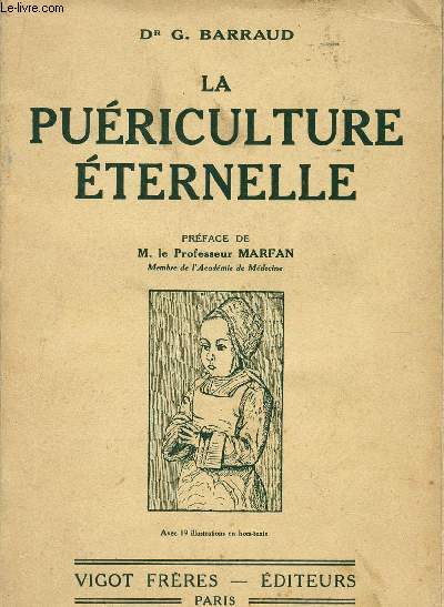 LA PUERICULTURE ETERNELLE / HISTORIE MEDICO-LITTERAIRE DE LA PUERICULTURE A TRAVERS LES AGES.