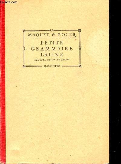 PETITE GRAMMAIRE LATINE - CLASSES DE 6 ET 5.