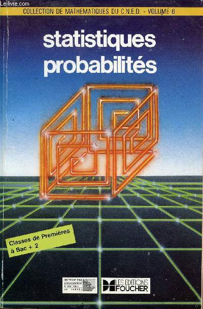 STATISTIQUES ET PROBABILITES / VOLUME 6 / CLASSES DE PREMIERES A BAC +2.