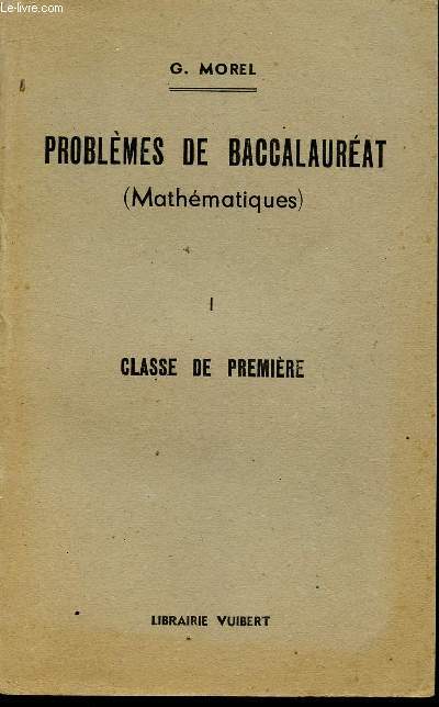 PROBLEMES DE BACCALAUREAT - MATHEMATIQUES - CLASSES PREMIERES / PREMIERE PARTIE / SIXIEME EDITION.