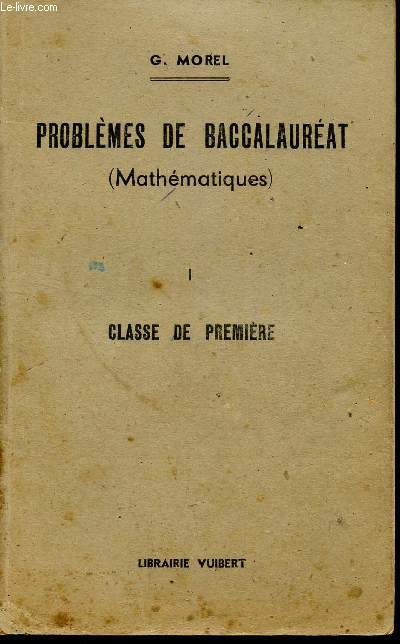 PROBLEMES DE BACCALAUREAT - MATHEMATIQUES - CLASSES PREMIERES / PREMIERE PARTIE / SIXIEME EDITION.