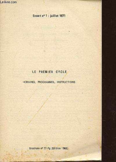 BROCHURE N77 Pg - ENCART N1 : JUILLET 1971 / LE PREMIER CYCLE : HORAIRES, PROGRAMMES, INSTRUCTIONS / EDITION 1968.