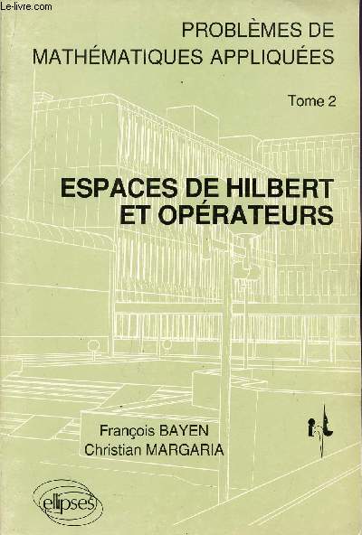 ESPACE DE HILBERT ET OPERATEURS / PROBLEMES DE MATHEMATIQUES APPLIQUEES - TOME 2.