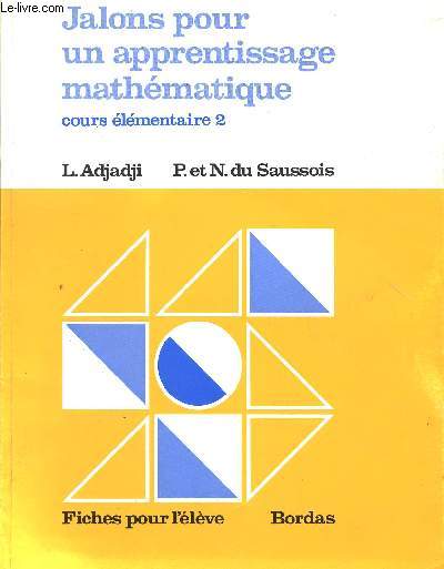 JALONS POUR UN APPRENTISSAGE MATHEMATIQUE - COURS ELEMENTAIRE 2 / FICHES POUR L'ELEVE.