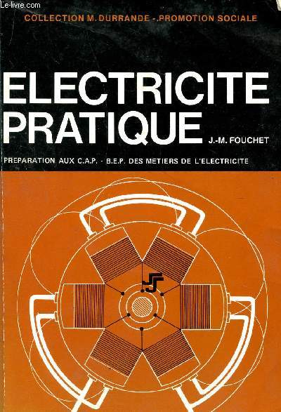 ELECTRICITE PRATIQUE - PREPARATION AUX CAP, BEP DES METIERS DE L'ELECTRICITE / COLLECTION M. DURRANDE - PROMOTION SOCIALE.