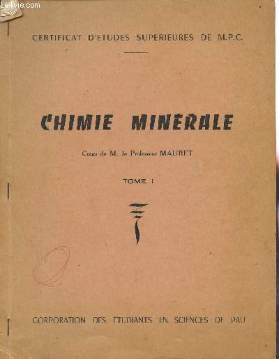 CHIMIE MINERALE - TOME I / CERTIFICAT D'ETUDES SUPERIEURES DE M.P.C.