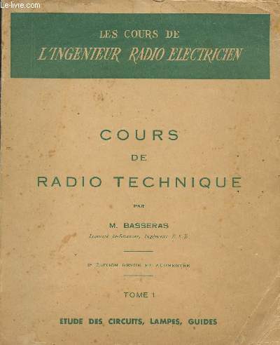 COURS DE RADIO TECHNIQUE - TOME I : ETUDE DES CIRCUITS, LAMPES, GUIDES / COLLECTION LES COURS DE L'INGENIEUR RADIO ELECTRICIEN / 2 EDITION.