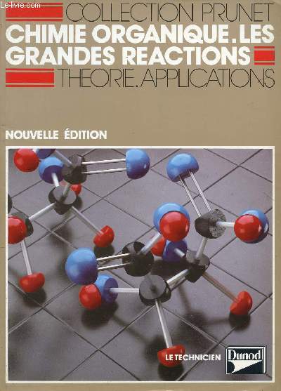 CHIMIE ORGANIQUE LES GRANDES REACTIONS - THEORIE - APPLICATIONS / CLASSES TERMINALES F6 ET F7 - LYCEES D'ENSEIGNEMENT TECHNOLOGIQUE - FORMATION CONTINUE / COLLECTION PRUNET.