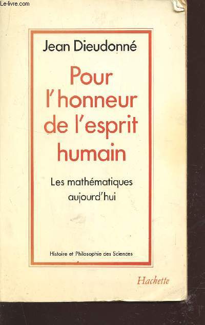 POUR L'HONNEUR DE L'ESPRIT HUMAIN - LES MATHEMATIQUES AUJOURD'HUI / COLLECTION HISTOIRE ET PHILOSOPHIE DES SICENCES.