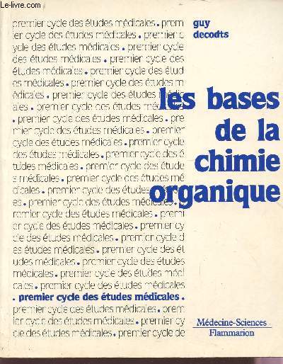 LES BASES DE LA CJIMIE ORGANIQUE / PREMIER CYCLE DES ETUDES MEDICALES / COLLECTION MEDECINE-SCIENCES.